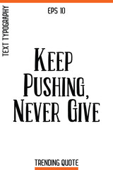 Keep Pushing, Never Give  -Trending T-Shirt Quote Vintage Style Calligraphy Text Vector Artwork