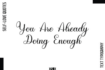 You Are Already Doing Enough   -Self-Love Handwritten Cursive Calligraphy Lettering Quote Vector