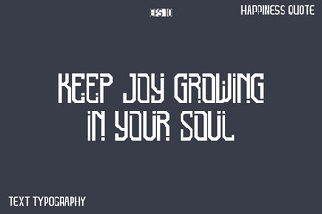 Keep Joy Growing In Your Soul   -Popular Happiness Quote Modern Typography Text Design