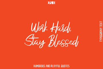 Work Hard, Stay Blessed   -Witty Typography Vector – Funny Quote and Playful Handwritten Cursive Lettering