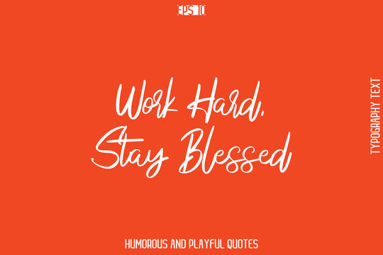 Work Hard, Stay Blessed   -Witty Typography Vector – Funny Quote and Playful Handwritten Cursive Lettering