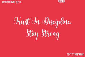 Trust In Discipline. Stay Strong  -Motivational Quote Artistic Text Cursive Hand Lettering Design