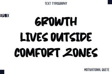 Growth Lives Outside Comfort Zones   -Business Quotes Or Motivational Quotes Stylish Hand Lettering Bold Typography