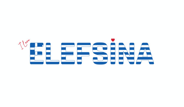 I love Elefsina, Typographic design of I love Elefsina on a white background, Flag typography of Elefsina with heart, City of Greece, Vector design of city of Greece