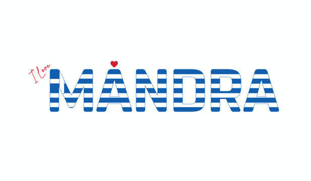 I love Mandra, Typographic design of I love Mandra on a white background, Flag typography of Mandra with heart, City of Greece, Vector design of city of Greece