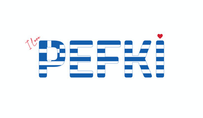 I love Pefki, Typographic design of I love Pefki on a white background, Flag typography of Pefki with heart, City of Greece, Vector design of city of Greece