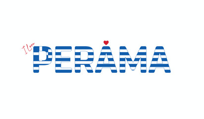 I love Perama, Typographic design of I love Perama on a white background, Flag typography of Perama with heart, City of Greece, Vector design of city of Greece