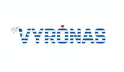 I love Vyronas, Typographic design of I love Vyronas on a white background, Flag typography of Vyronas with heart, City of Greece, Vector design of city of Greece