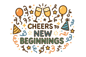 Fototapeta premium Cheers and Celebrations. “Cheers to new beginnings” concept. Hand-drawn doodle illustration of “Cheers to new