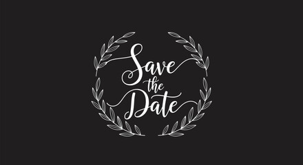 A charming 'Save the Date' wedding invitation design with white chalk-style calligraphy and a laurel wreath on a black background.