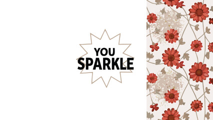 Inspirational phrase you sparkle in a starburst shape against a white background with a floral pattern on the right side