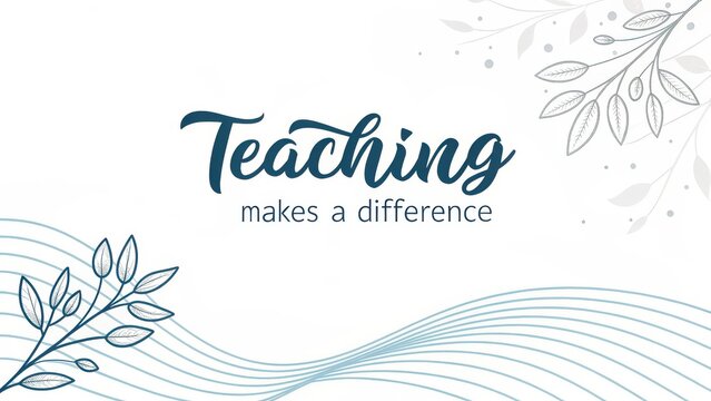 Inspiring teaching message with elegant floral design for educators and schools, celebrating the power of education and positive impact on students' lives - Powered by Adobe