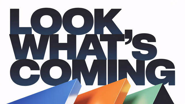 LOOK WHAT’S COMING text with bold gradient typography and colorful geometric shapes on white background
