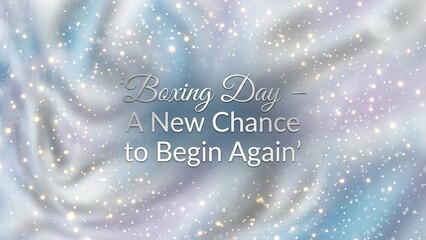 Embrace a fresh start this Boxing Day with hope and positivity for a vibrant future with festive sparkles