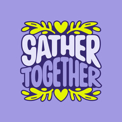 Gather together text with yellow hearts and leaves