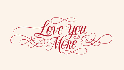Elegant red script reads 'Love you More' with decorative flourishes on a light background, conveying affection and romance.
