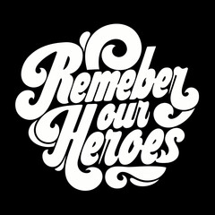 Remember Our Heroes white script text on black background