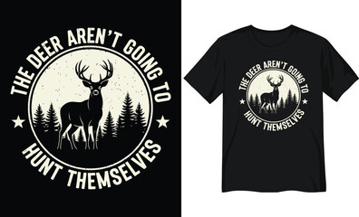 Funny Hunting Quote Graphic Deer Aren't Going to Hunt Themselves Emblem