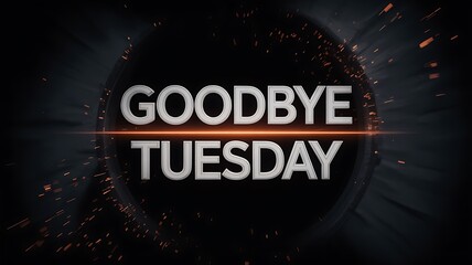 Goodbye Tuesday concept design with particles and light beam effect