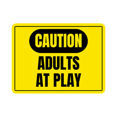 Caution adults at play sign