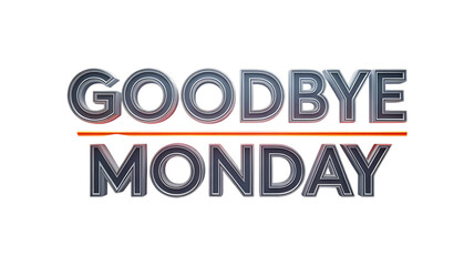 Goodbye Monday Text Graphic with Dramatic Metal Look and Red Accent