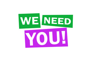 We Need You! message in purple and green colored boxes isolated on transparent background