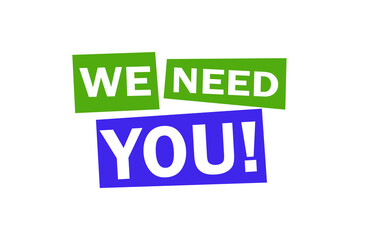 We Need You! message in blue and green colored boxes isolated on transparent background