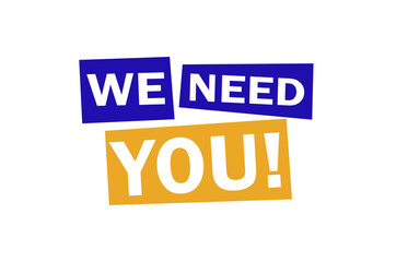 We Need You! message in navy blue and yellow colored boxes isolated on transparent background