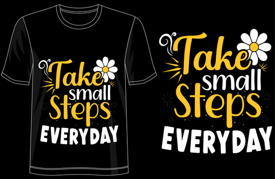 Take Small Steps Every Day motivational typography t shirt design, inspirational quote tee for self improvement, daily progress mindset apparel, personal growth graphic shirt