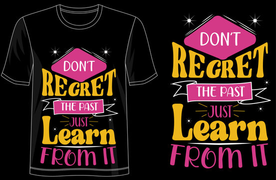 Dont Regret the Past Just Learn From It inspirational typography tshirt design, motivational quote shirt for positive thinkers, self growth mindset apparel