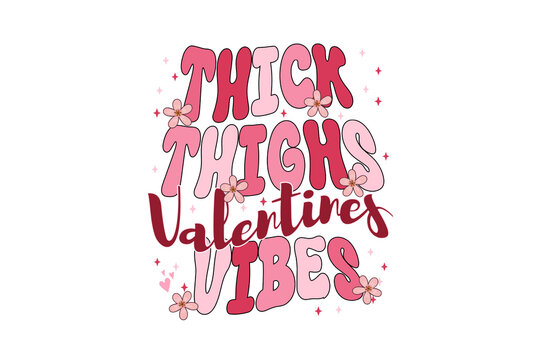 "Thick Thighs Valentine's Vibes" Funny Groovy Valentine's Day Typography Sublimation Design - Powered by Adobe