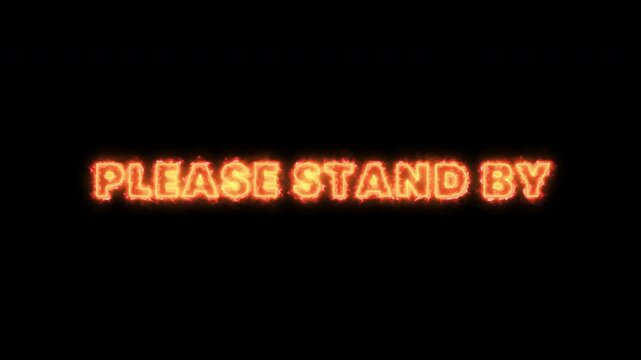 Please stand by text with fire effect. 