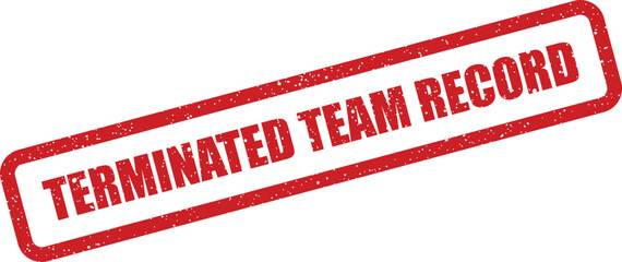 Here is a textured red rectangular rubber stamp showing Terminated Team Record diagonally across its surface, suggesting an official status update