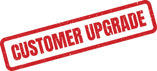 Distressed red stamp displaying customer upgrade text for enhanced service or premium feature offerings