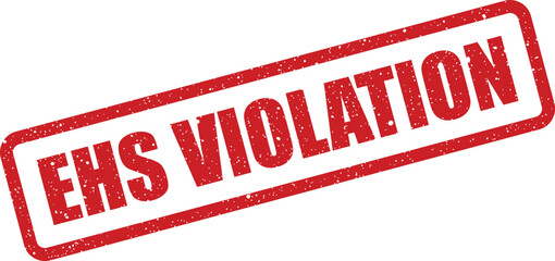 Distressed rubber stamp effect indicating an EHS violation notice, perfect for compliance reports or official documentation