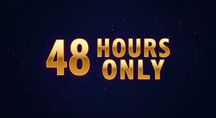 48 Hours Only: A striking visual message against a backdrop, conveys a sense of urgency. The golden typography against a dark background is designed to grab attention.