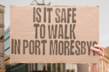 "Is it safe to walk in Port Moresby?" High crime rates discourage walking in Papua Guinea capital. SAFE. PORT. MORESBY. GUINEA. DISCOURAGE.