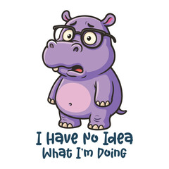 Naklejka premium I Have No Idea What I'm Doing Shirt Design, Sarcastic Animal Quote T-shirt, Funny Snarky Animal With Humor Saying, Cute Funny Animal Clipart, Sarcasm Design Mug Illustration 