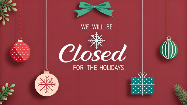 Holiday Closure Notice: We Will Be Closed for the Holidays