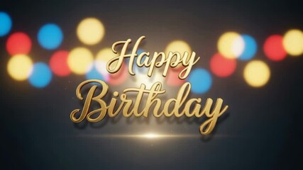 Elegant Happy Birthday greeting in golden text. Animated background with sparkling particles and colorful bokeh lights. Festive celebration concept - Powered by Adobe