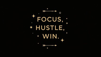 Inspirational quote typography design featuring the motivational phrase focus, hustle, win in elegant gold lettering against a stark black background, surrounded by subtle decorative arrows and sparkl