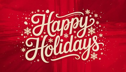 Elegant hand lettered happy holidays message with sparkling snowflakes and festive red background for christmas and winter celebrations