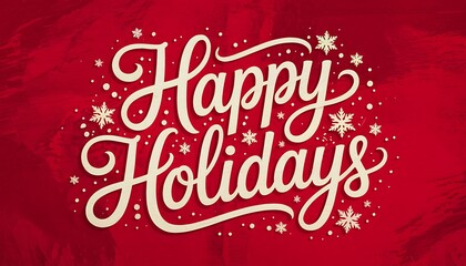 Elegant script calligraphy wishing happy holidays with snowflakes and festive sparkles on a rich red textured background