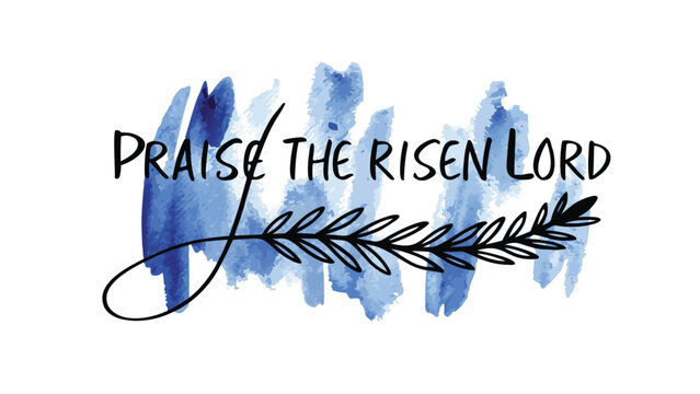 Handwritten calligraphy phrase praise the risen lord with a delicate black branch and blue watercolor brush strokes on a white background for easter and christian themes