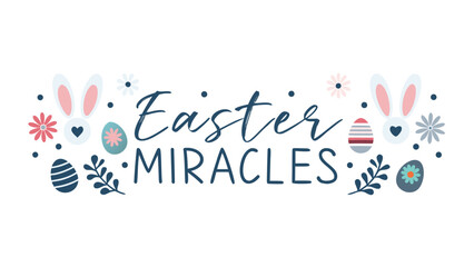 Happy easter miracles text with cute bunny ears decorative eggs flowers and foliage elements in a charming festive design on a white background