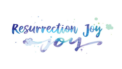 Beautiful watercolor lettering of the words resurrection joy with subtle watercolor splashes and cloud elements in shades of blue and purple on a white background