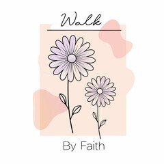 Walk by faith inspirational quote with daisies and soft shapes