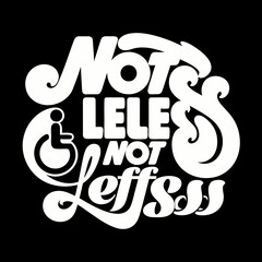 White text Not Lele Not Leffs with wheelchair symbol on black