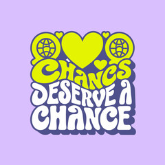 Chances Deserve A Chance Message With Heart And Globes