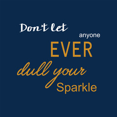 Inspirational Quote Typography – Don’t Let Anyone Dull Your Sparkle
